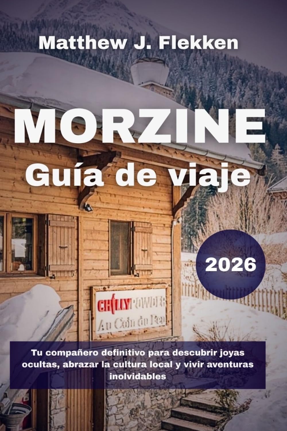 Morzine Guía de viaje 2026: Tu compañero definitivo para descubrir joyas ocultas, abrazar la cultura local y vivir aventuras inolvidables