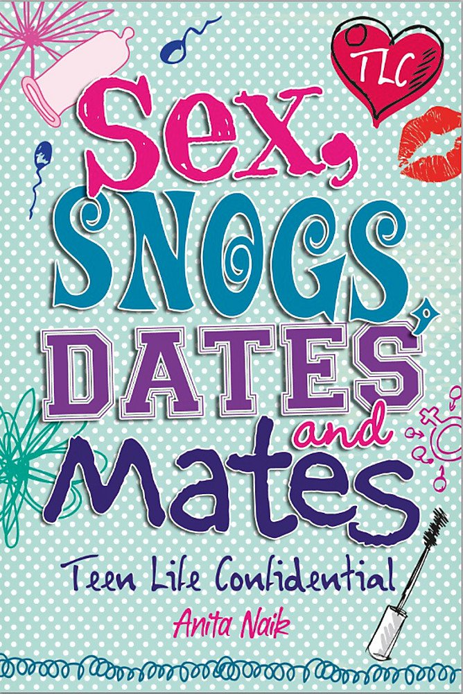 Sex, Snogs, Dates and Mates (Teen Life Confidential Book 8)