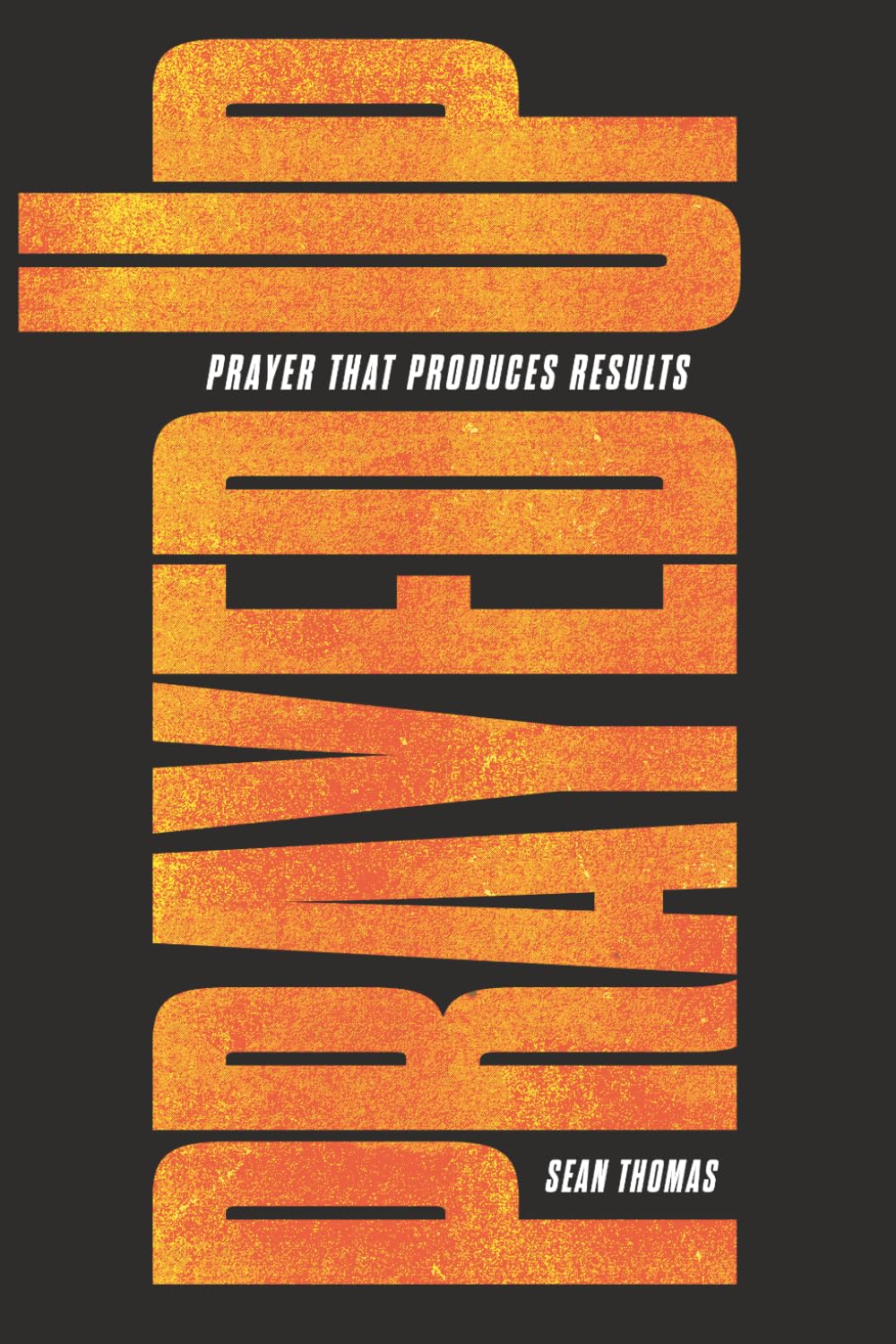 Prayed Up: Prayer that produces results