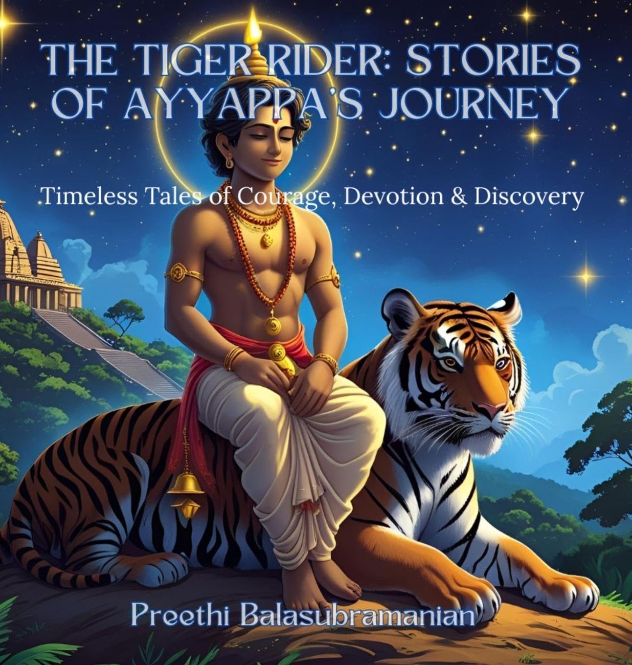 The Tiger Rider: Stories of Ayyappa's Journey: Timeless Tales of Courage, Devotion & Discovery (Mystic India for Kids)