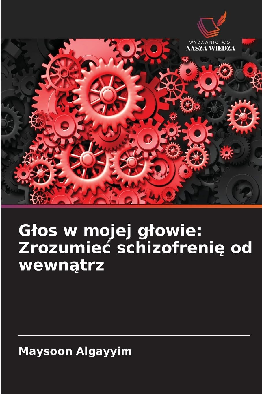 Glos w mojej glowie: Zrozumiec schizofrenię od wewnątrz: Zrozumiec schizofrenię od wewnątrz