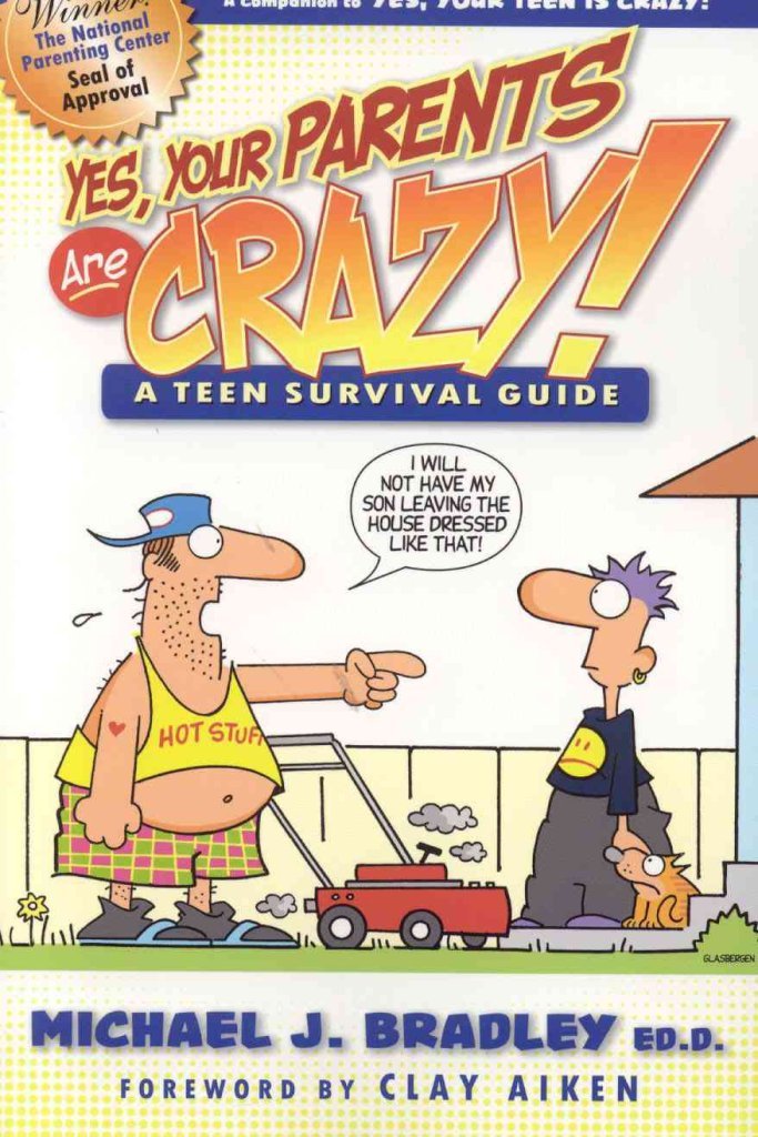 Yes, Your Parents are Crazy!: A Teen Survival Handbook