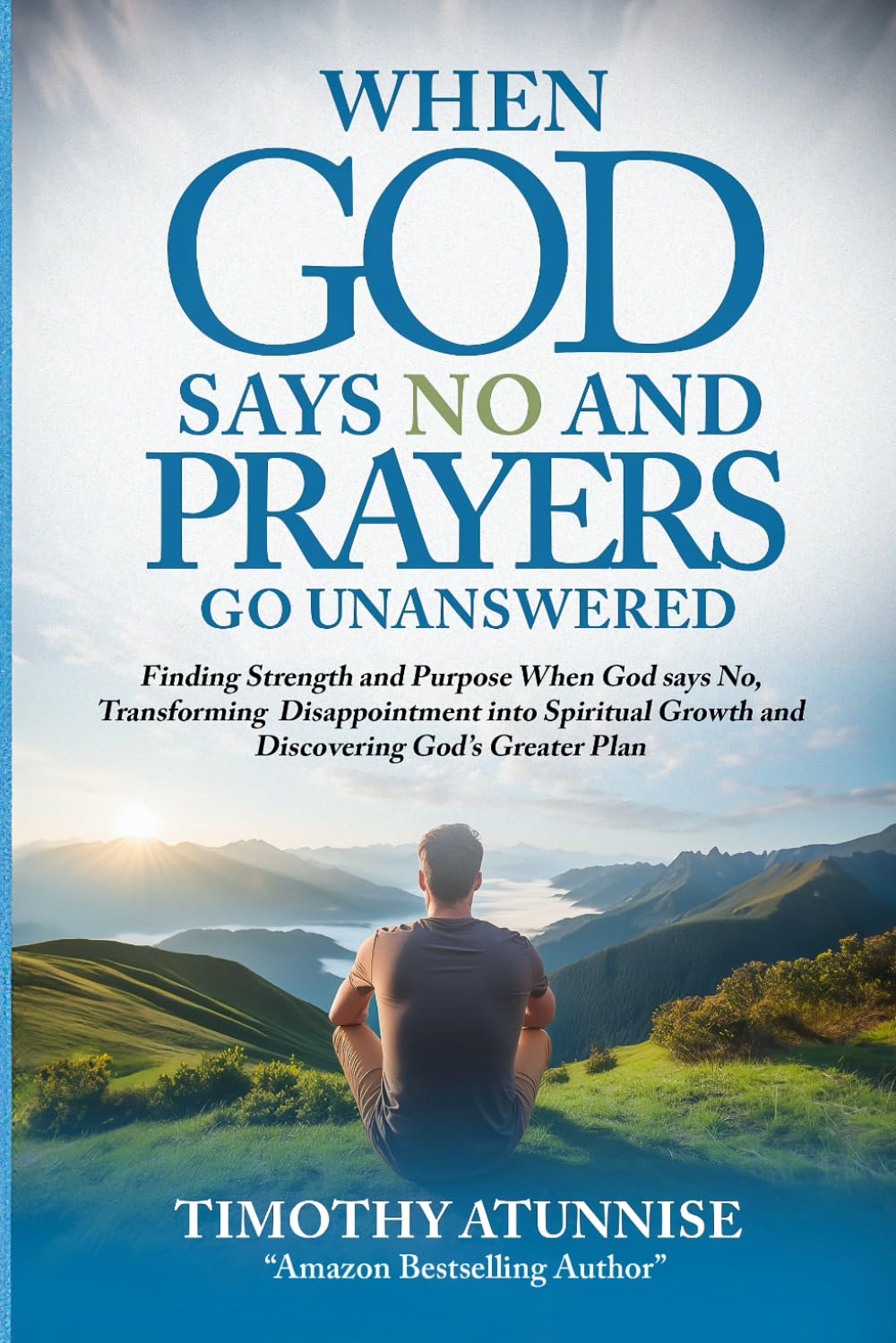 When God Says No and Prayers Go Unanswered: Finding Strength and Purpose When God Says No, Transforming Disappointment into Spiritual Growth and ... Prayer Power House (Prayer Ministry))