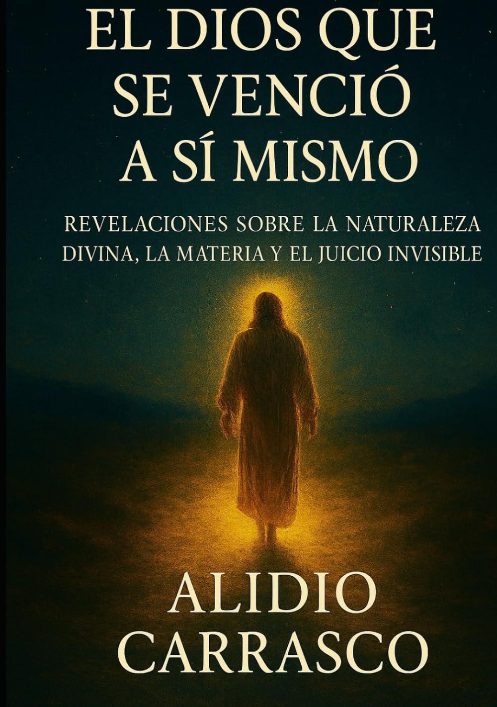 El Dios que se Venció a Sí Mismo: Revelaciones sobre la Naturaleza Divina, la Materia y el Juicio Invisible