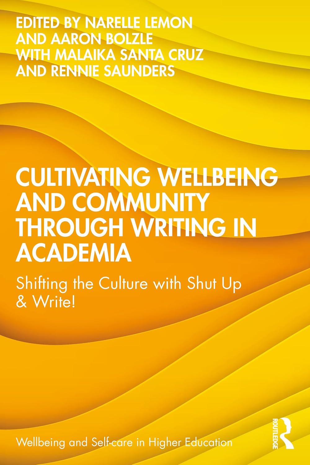 Cultivating Wellbeing and Community through Writing in Academia: Shifting the Culture with Shut Up & Write! (Wellbeing and Self-care in Higher Education)      1st Edition, Kindle Edition