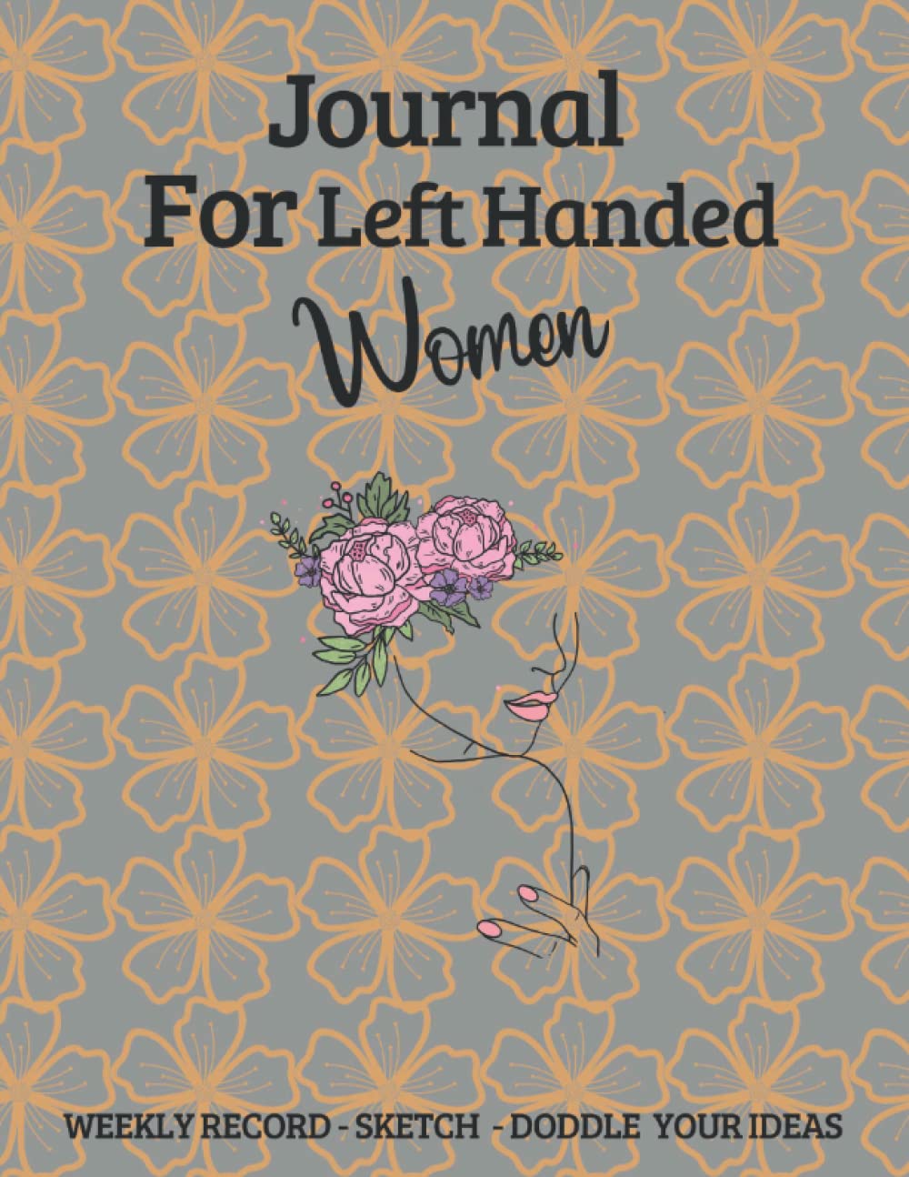 Independently published Journal For Left Handed Women: Weekly Record - Sketch - Doddle Your Ideas Stress Free Writing Tailored For Lefty People