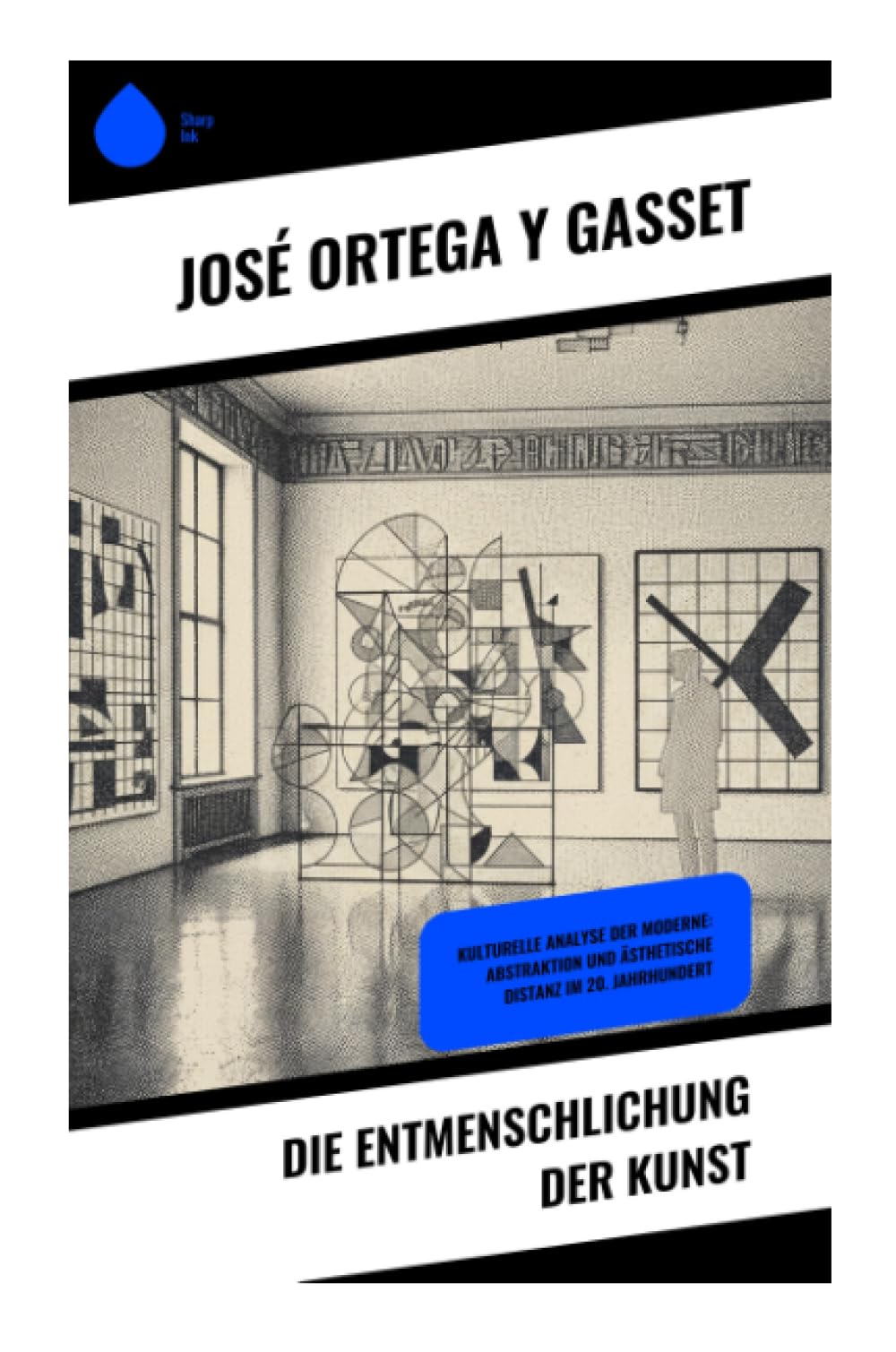 Die Entmenschlichung der Kunst: Kulturelle Analyse der Moderne: Abstraktion und ästhetische Distanz im 20. Jahrhundert: Avantgarde, Abstraktion und ästhetische Distanz in der europäischen Moderne