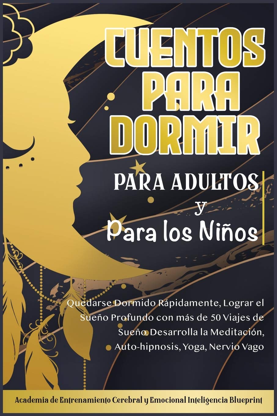 Cuentos Para Dormir Para Adultos y Para los Niños: Quedarse Dormido Rápidamente, Lograr el Sueño Profundo con más de 50 Viajes de Sueño. Desarrolla la Meditación, Auto-hipnosis, Yoga, Nervio Vago