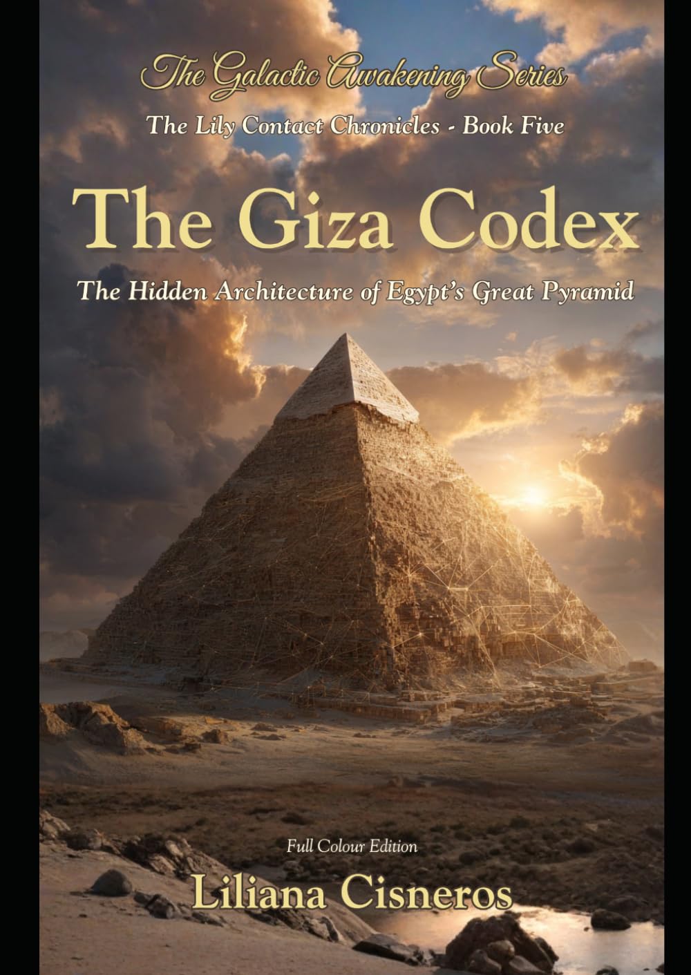 The Giza Codex: The Hidden Architecture of Egypt's Great Pyramid - and Humanity's Readiness to Engage It (The Lily Contact Chronicles)