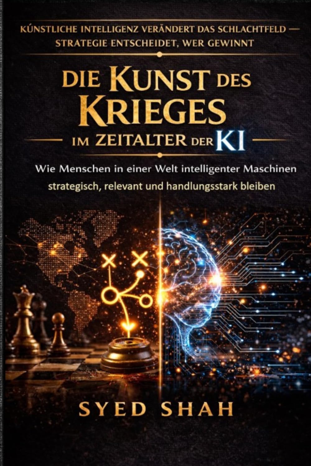 Die Kunst des Krieges im Zeitalter der KI: Wie Menschen in einer Welt intelligenter Maschinen strategisch, relevant und handlungsstark bleiben