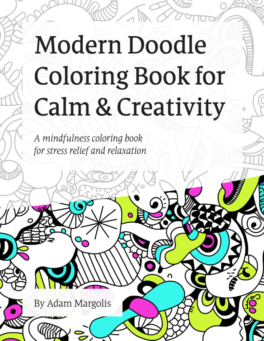 Modern Doodle Coloring Book for Calm and Creativity: A Mindfulness Coloring Book for Stress Relief and Relaxation