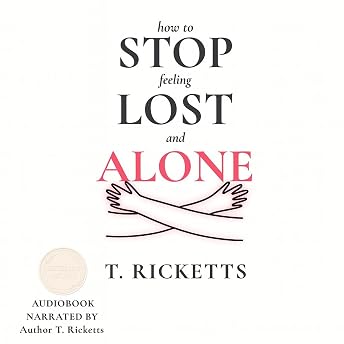 How to Stop Feeling Lost and Alone Audiobook by T. Ricketts episode artwork