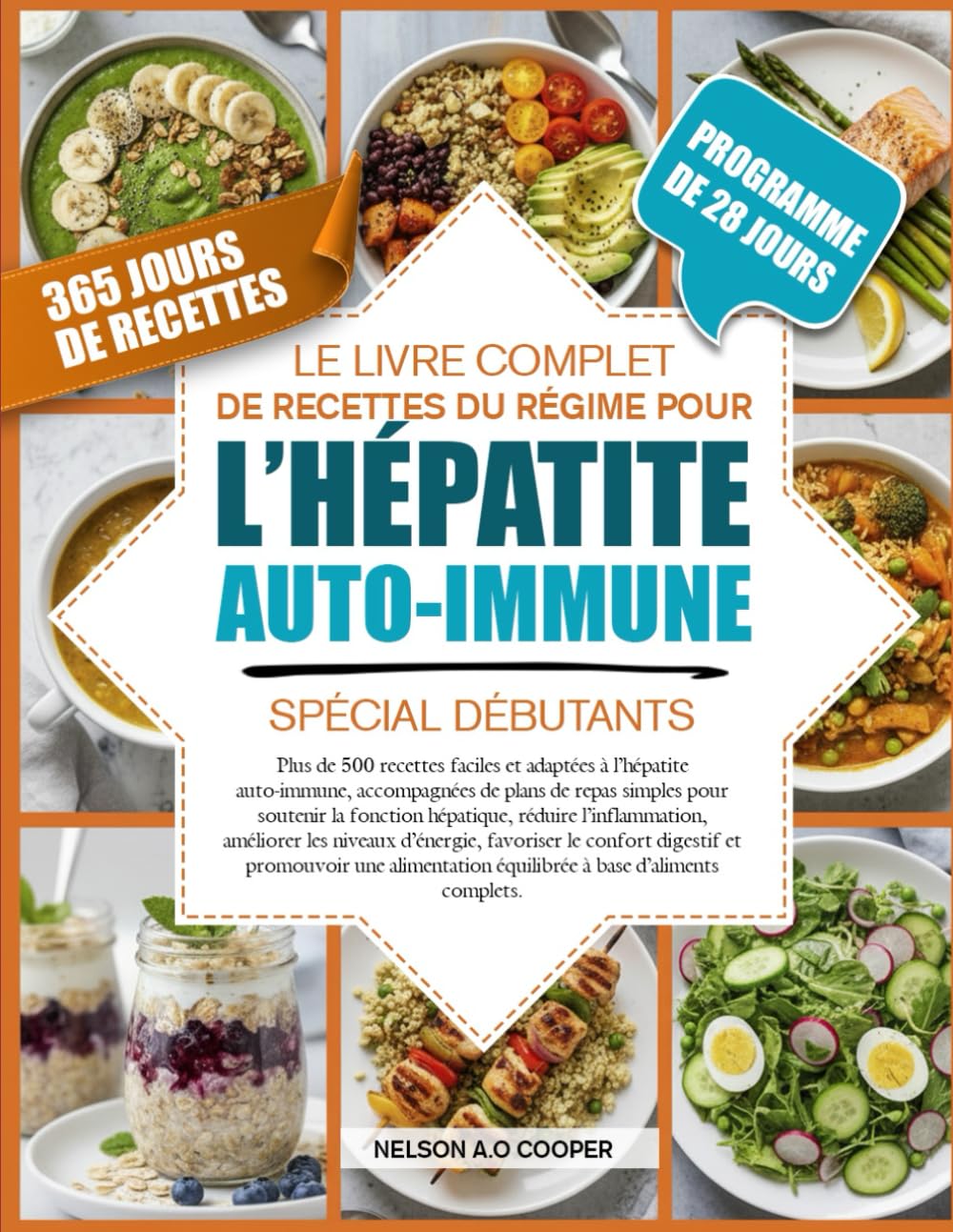 LE LIVRE COMPLET DE RECETTES DU RÉGIME POUR L’HÉPATITE AUTO-IMMUNE SPÉCIAL DÉBUTANTS: Plus de 500 recettes faciles et adaptées à l’hépatite ... fonction hépatique, réduire l’inflammatio...