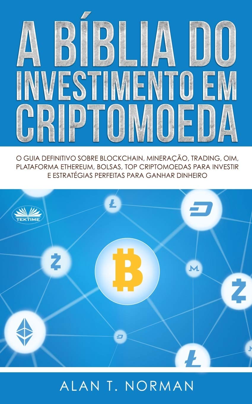 A Bíblia do Investimento em Criptomoeda: O Guia Definitivo Sobre Como  Investir Em Criptomoedas | Amazon.com.br