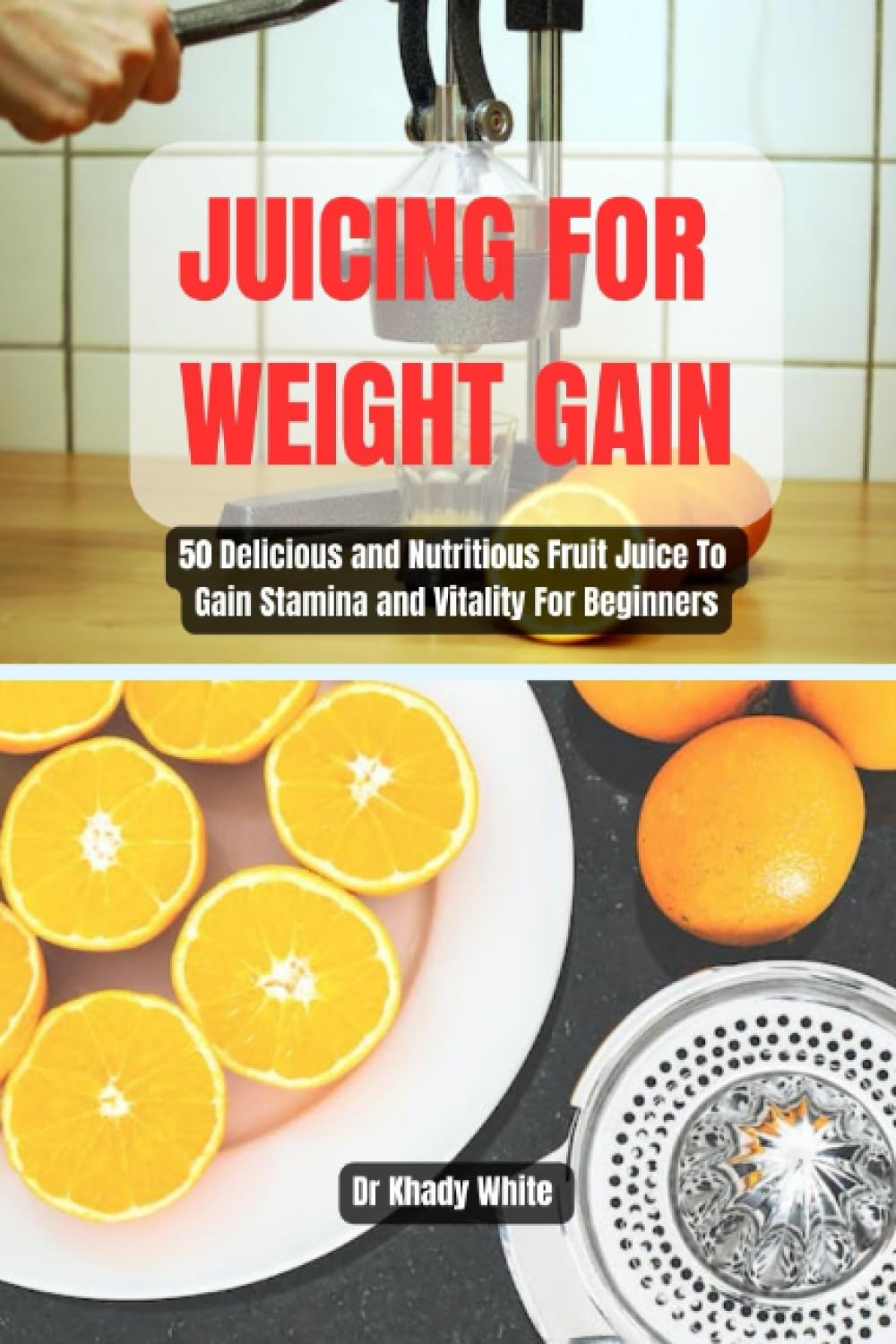 JUICING FOR WEIGHT GAIN 50 Delicious and Nutritious Fruit Juice To