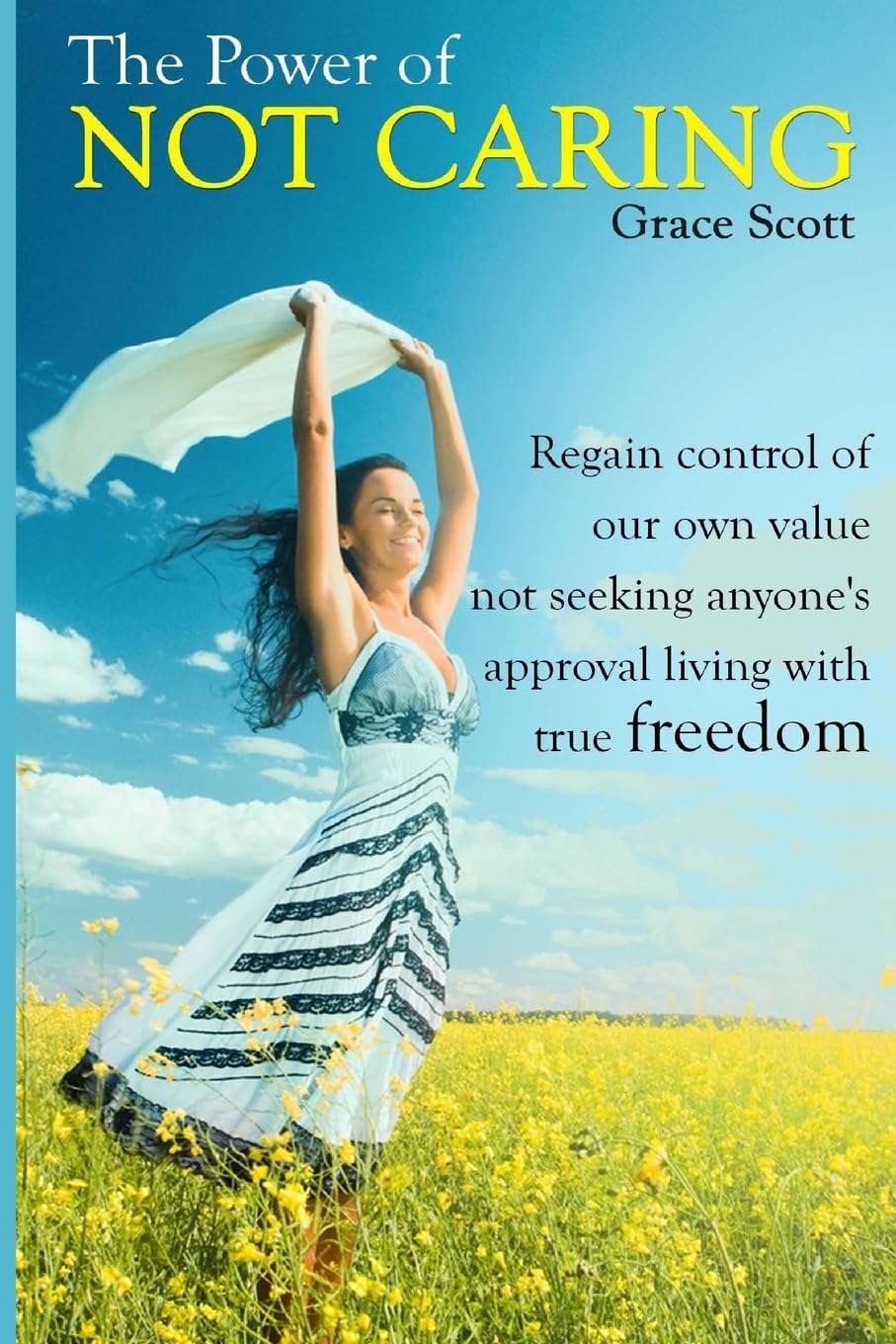 The Power of Not Caring: Not Caring what People Think, Experience True Freedom: Booklet