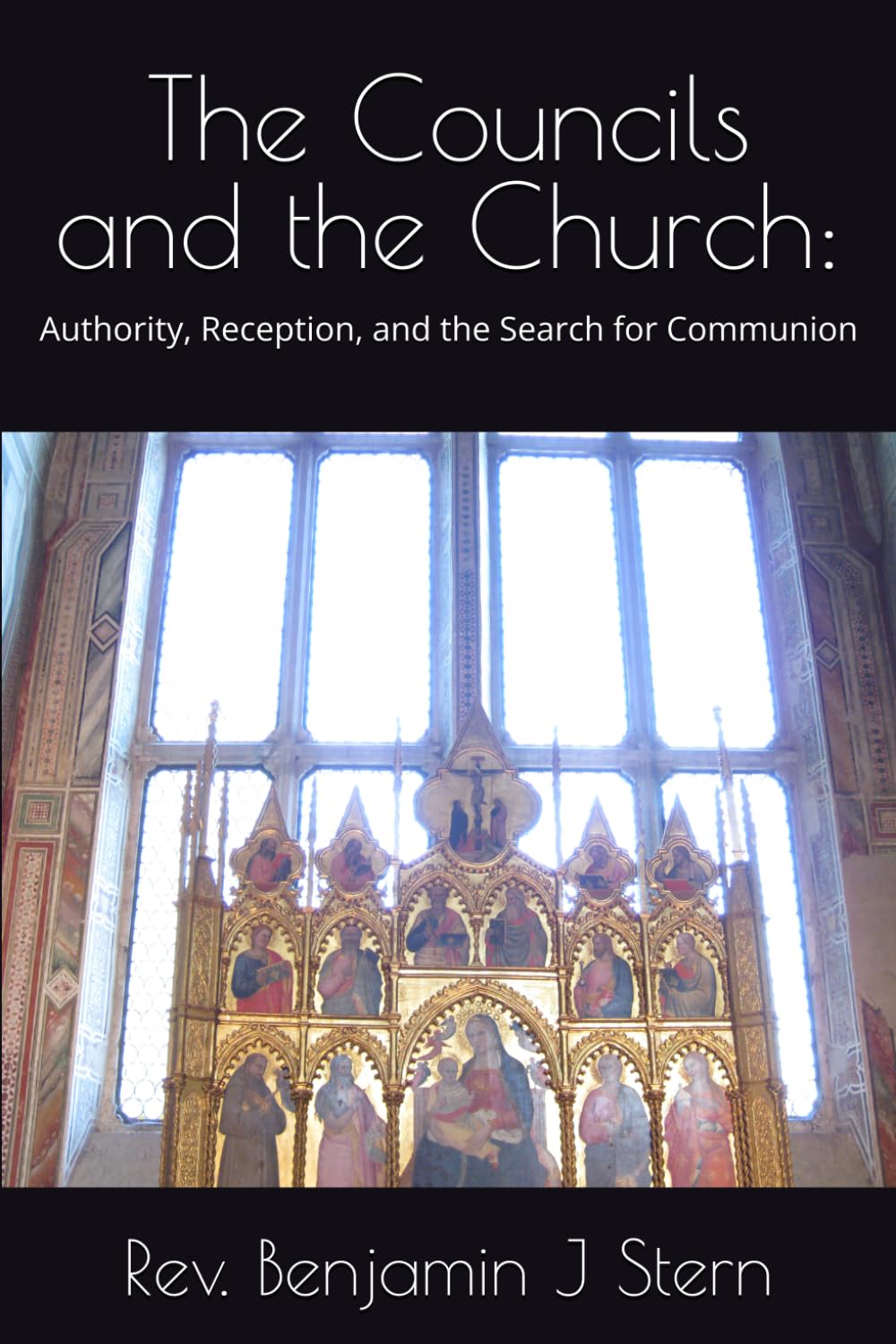 The Councils and the Church:: Authority, Reception, and the Search for Communion (Independent Sacramental and Independent Catholic Movement Series)