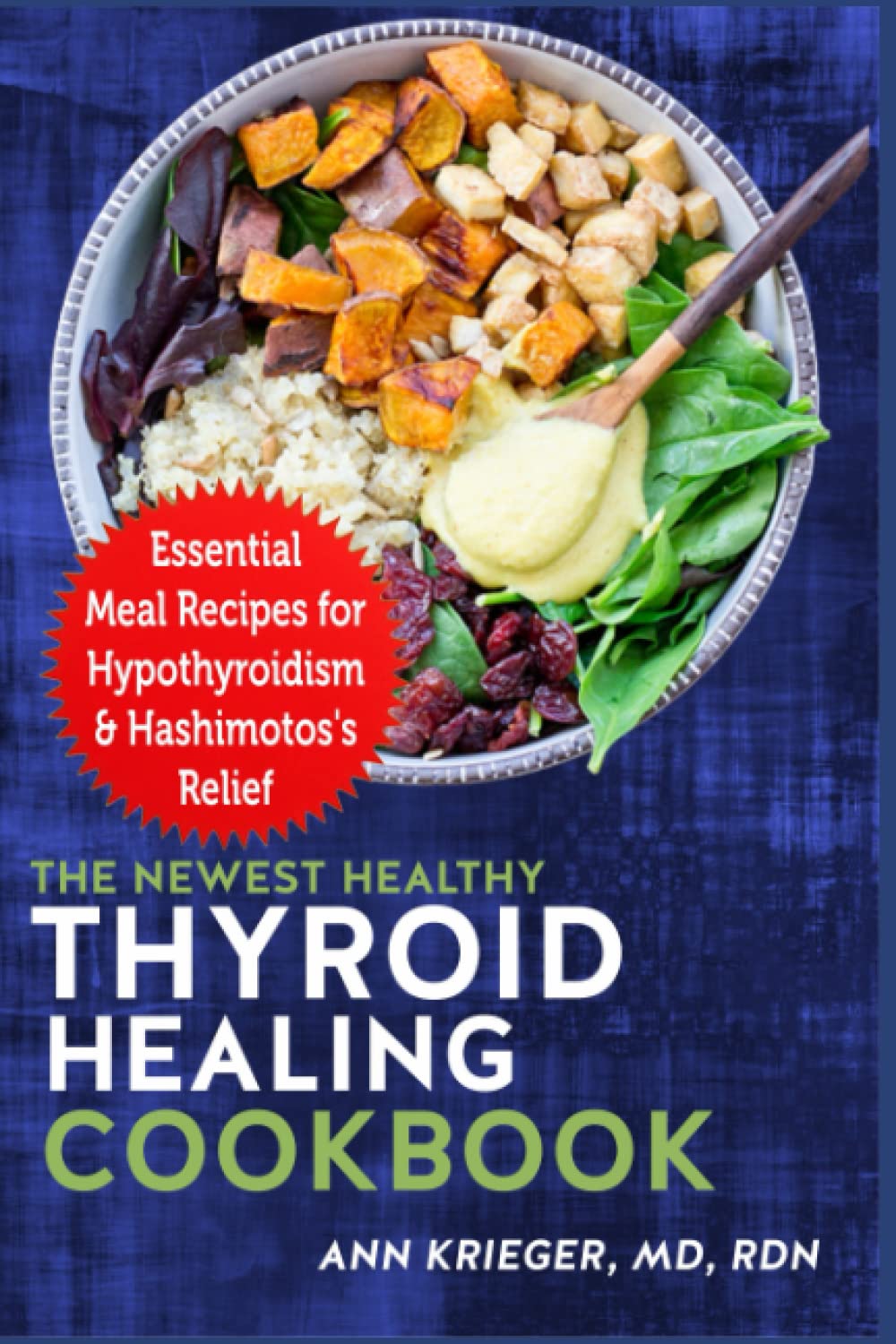 The Newest Healthy Thyroid Healing Cookbook: Essential Meal Recipes for Hypothyroidism & Hashimotos's Relief
