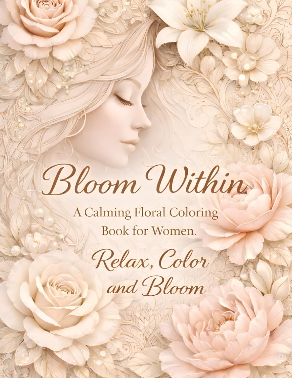 Bloom Within: A Calming Floral Coloring Book for Women: Relax, Color, and Bloom
