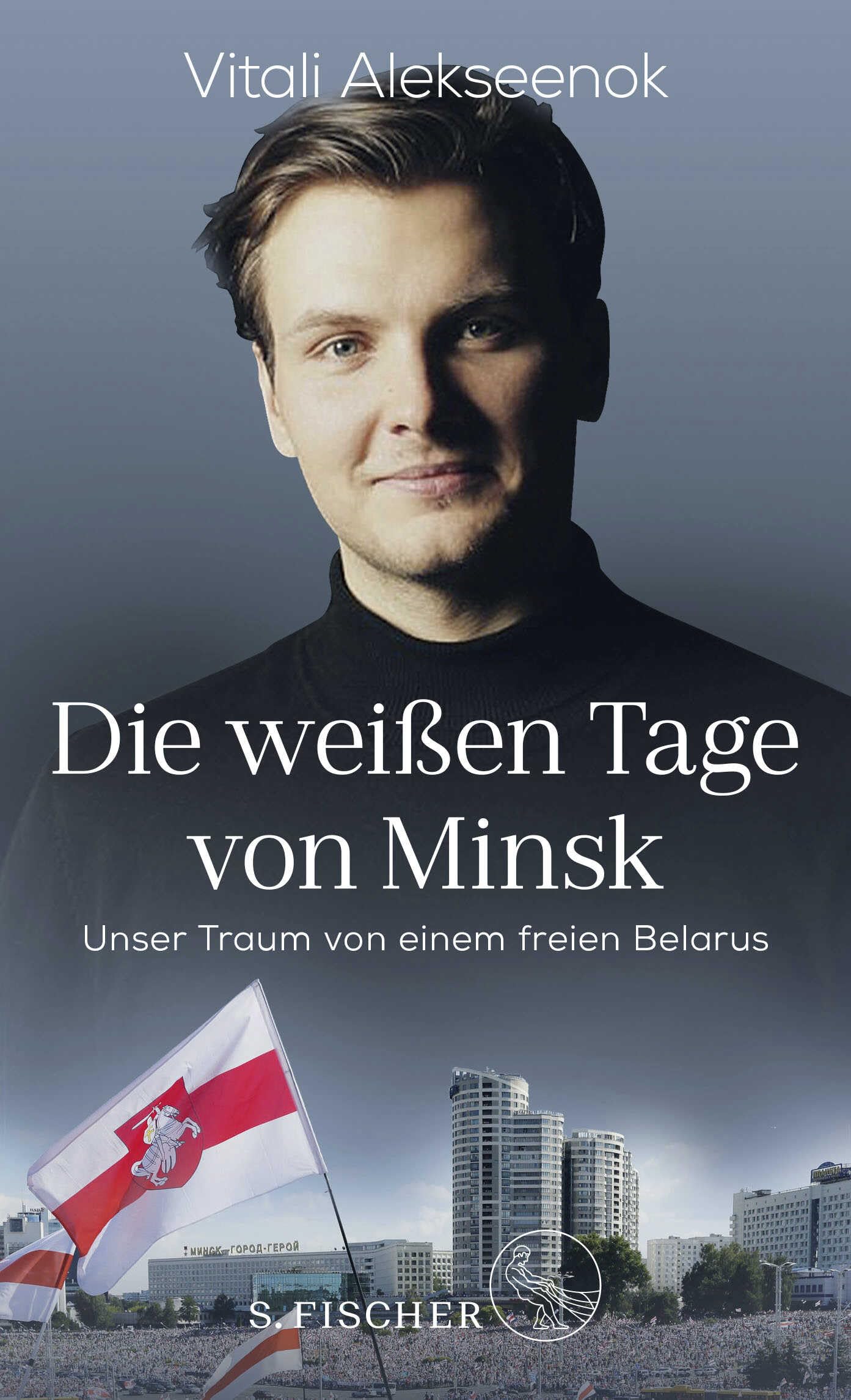 Die weißen Tage von Minsk: Unser Traum von einem freien Belarus