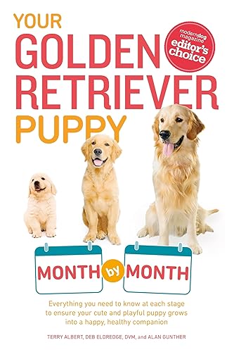 Your Golden Retriever Puppy Month by Month: Everything You Need to Know at Each Stage to Ensure Your Cute and Playful Puppy (Your Puppy Month by Month)