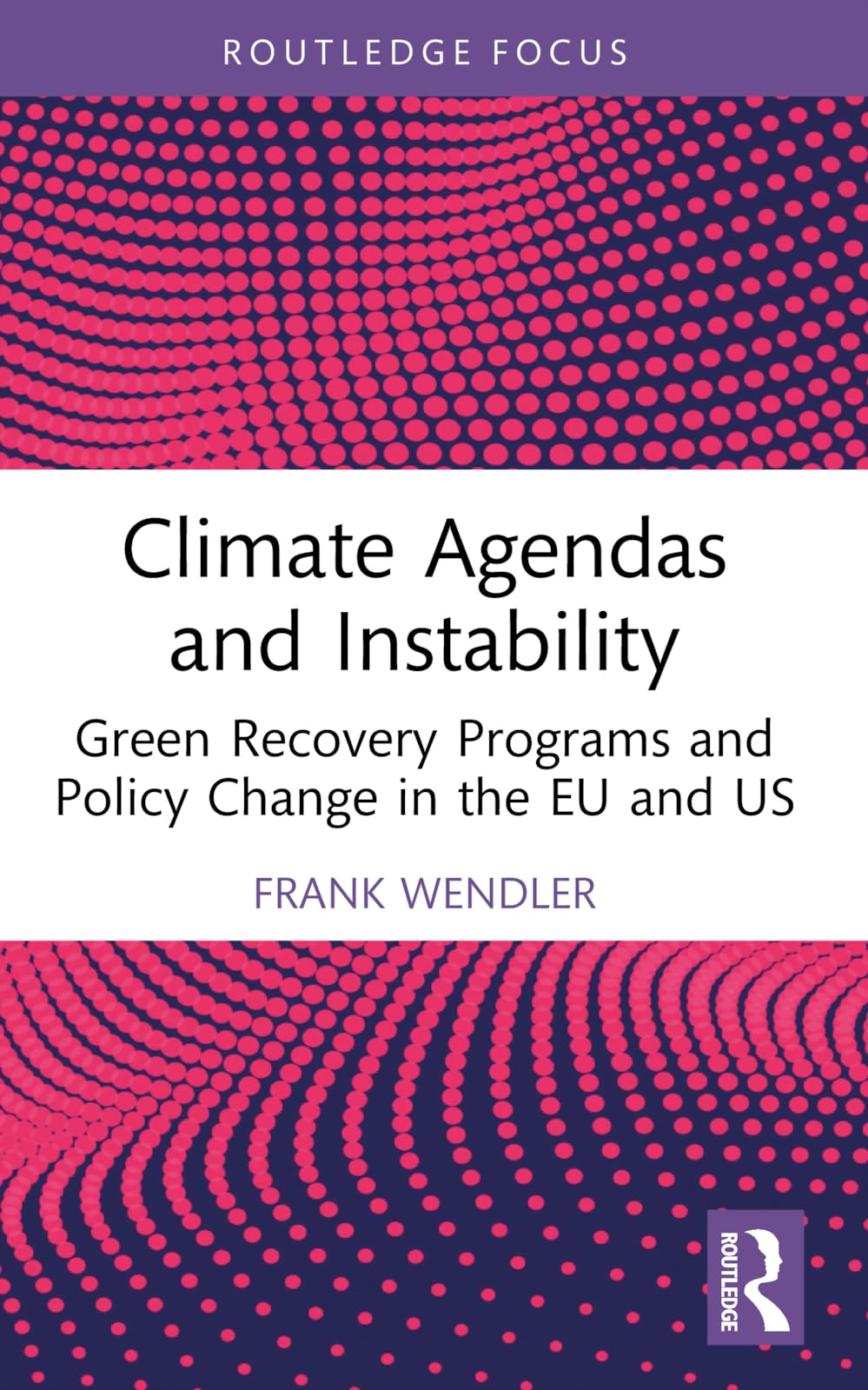 Climate Agendas and Instability: Green Recovery Programs and Policy Change in the EU and US (Routledge Research in Comparative Politics)