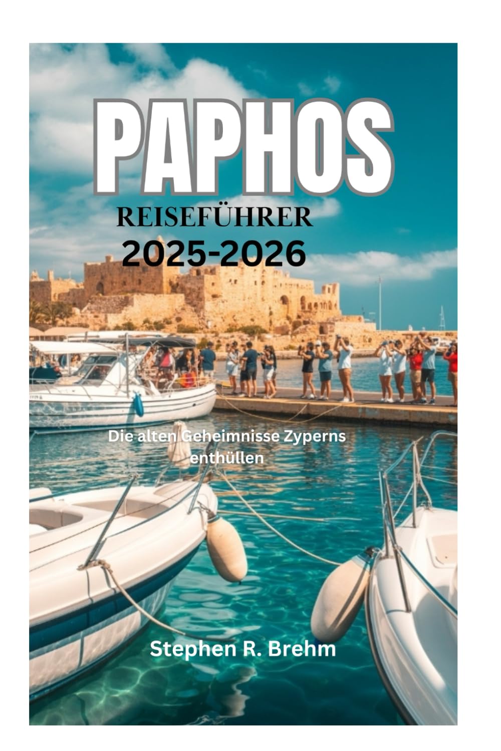 PAPHOS REISEFÜHRER 2025-2026: Die alten Geheimnisse Zyperns enthüllen