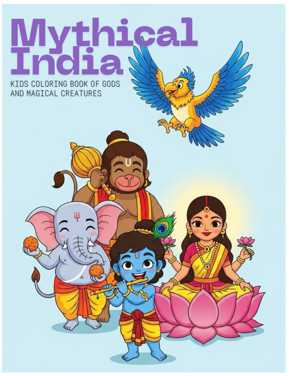 Mythical India: Kids Coloring Book of Gods and Magical Creatures: Fun and Easy Coloring Pages of Ganesha, Krishna, Hanuman, and Legendary Beings for Children Ages 2-10