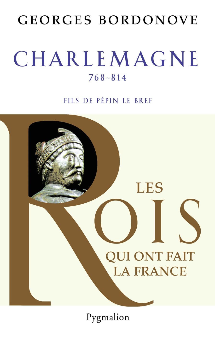Les Rois qui ont fait la France - Charlemagne, 768-814: Fils de Pépin Le Bref