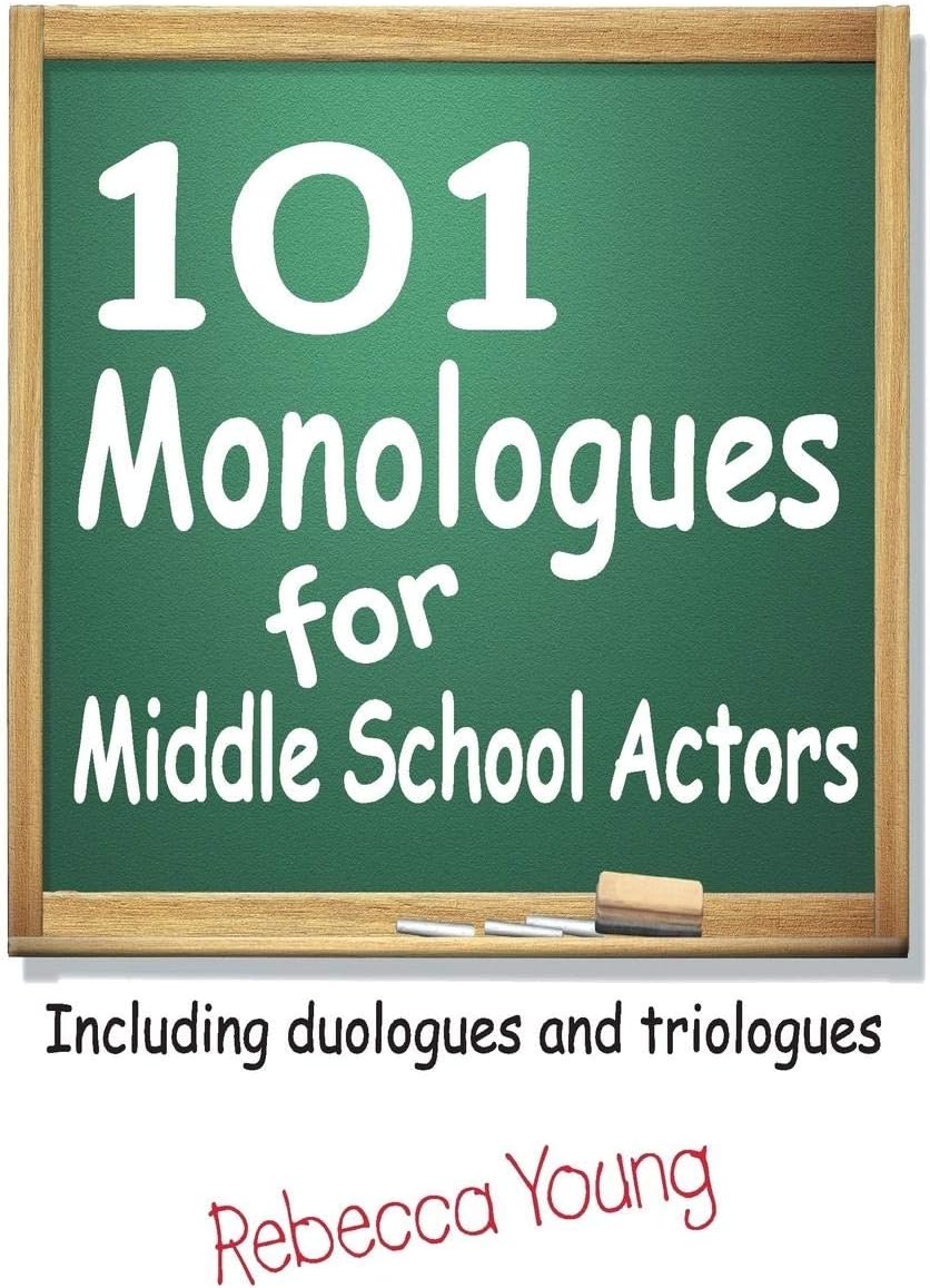 101 Monologues for Middle School Actors: Including Duologues and Triologues: Including Duologues & Triologues