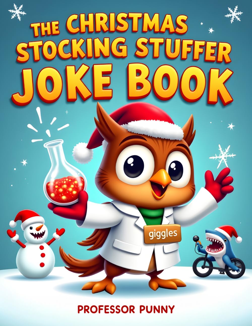 The Christmas Stocking Stuffer Joke Book: Professor Punny’s Collection of Snowy Snickers, Reindeer Riddles, and Holiday Hahas
