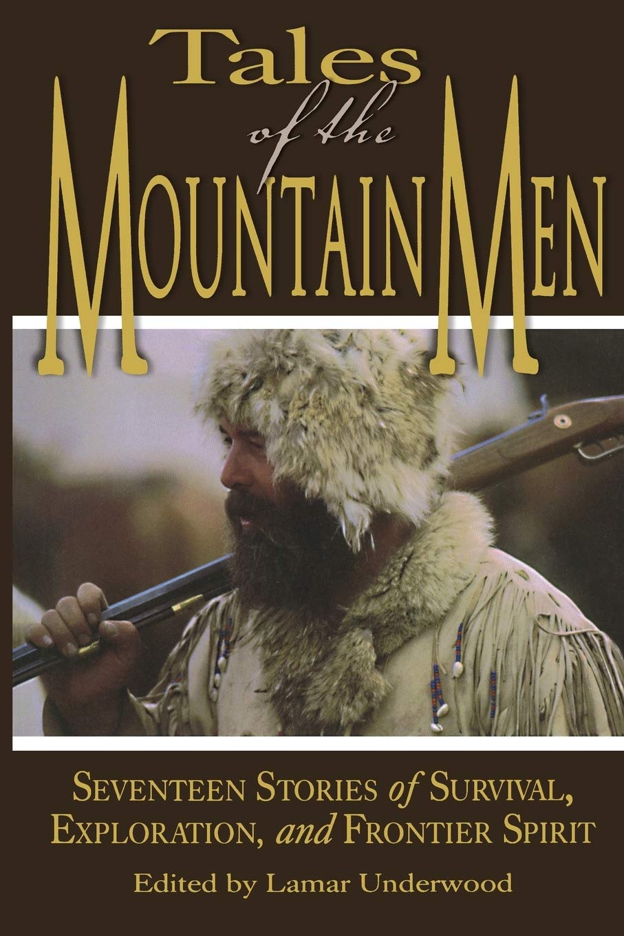 Tales of the Mountain Men: Seventeen Stories of Survival, Exploration, and Outdoor Craft: Seventeen Stories Of Survival, Exploration, And Outdoor Craft, First Edition
