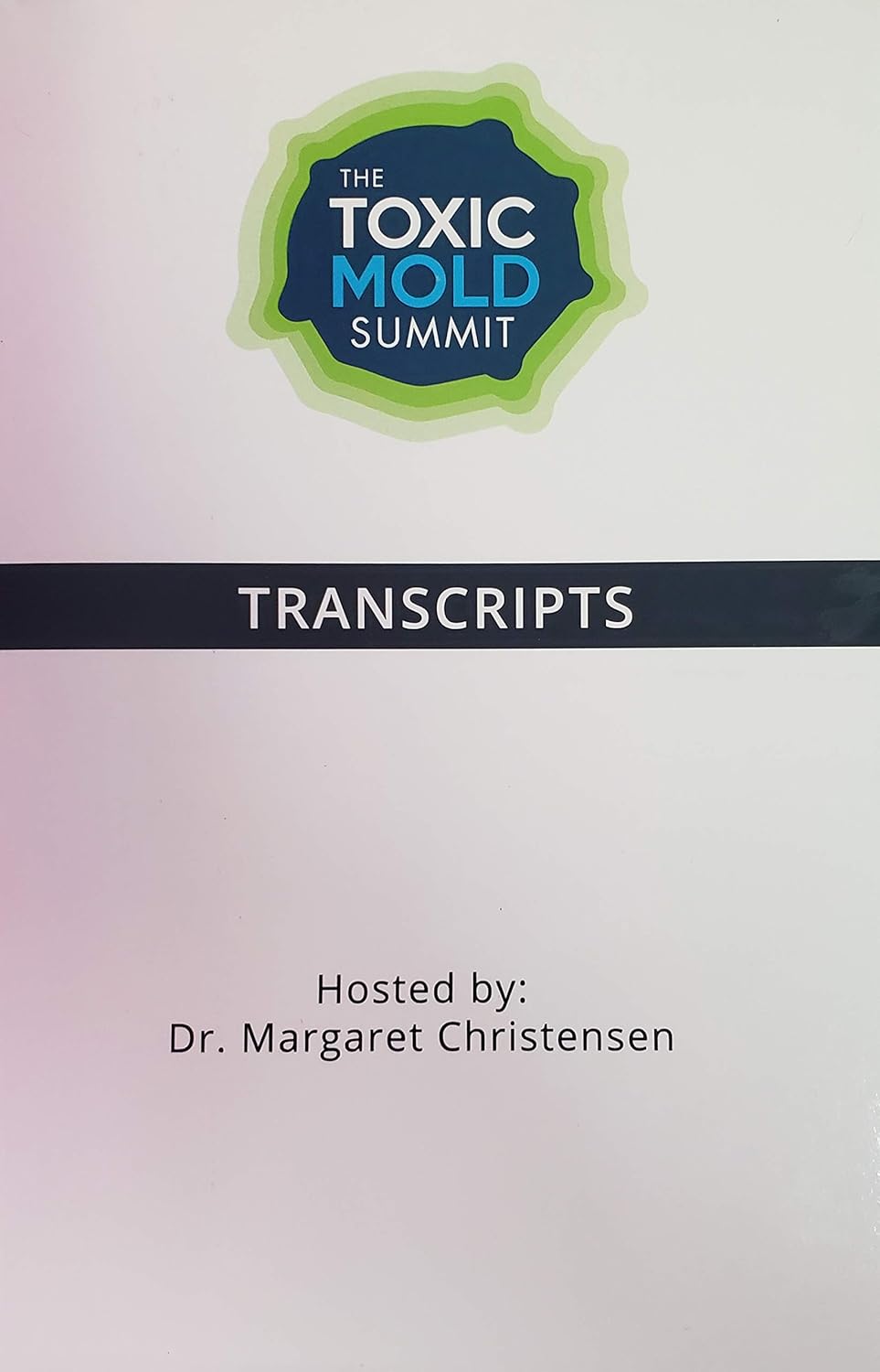 The Toxic Mold Summit Transcripts; Hosted by: Dr. Margaret Christensen ...