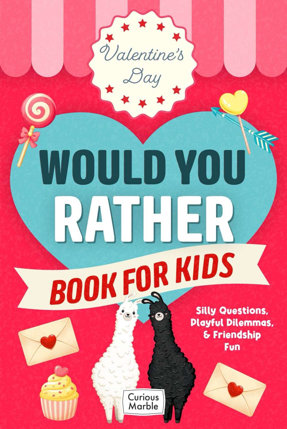 Valentine's Day Would You Rather Book for Kids: Silly Questions, Playful Dilemmas, & Friendship Fun