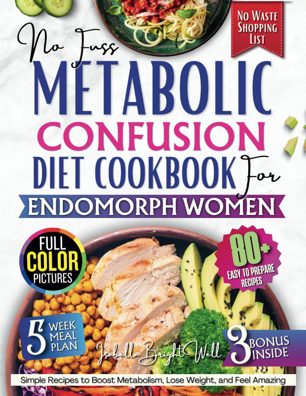 No-Fuss Metabolic Confusion Diet Cookbook for Endomorphs Women: Simple Recipes to Boost Metabolism, Lose Weight, and Feel Amazing