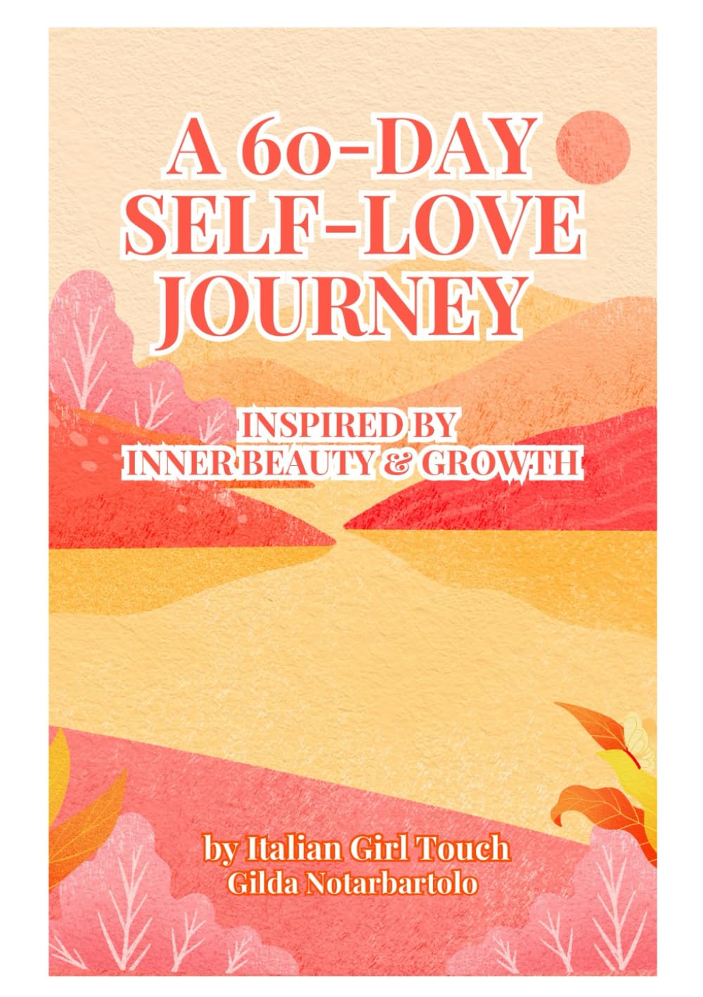 A 60-DAY SELF-LOVE JOURNEY: INSPIRED BY INNER BEAUTY & GROWTH