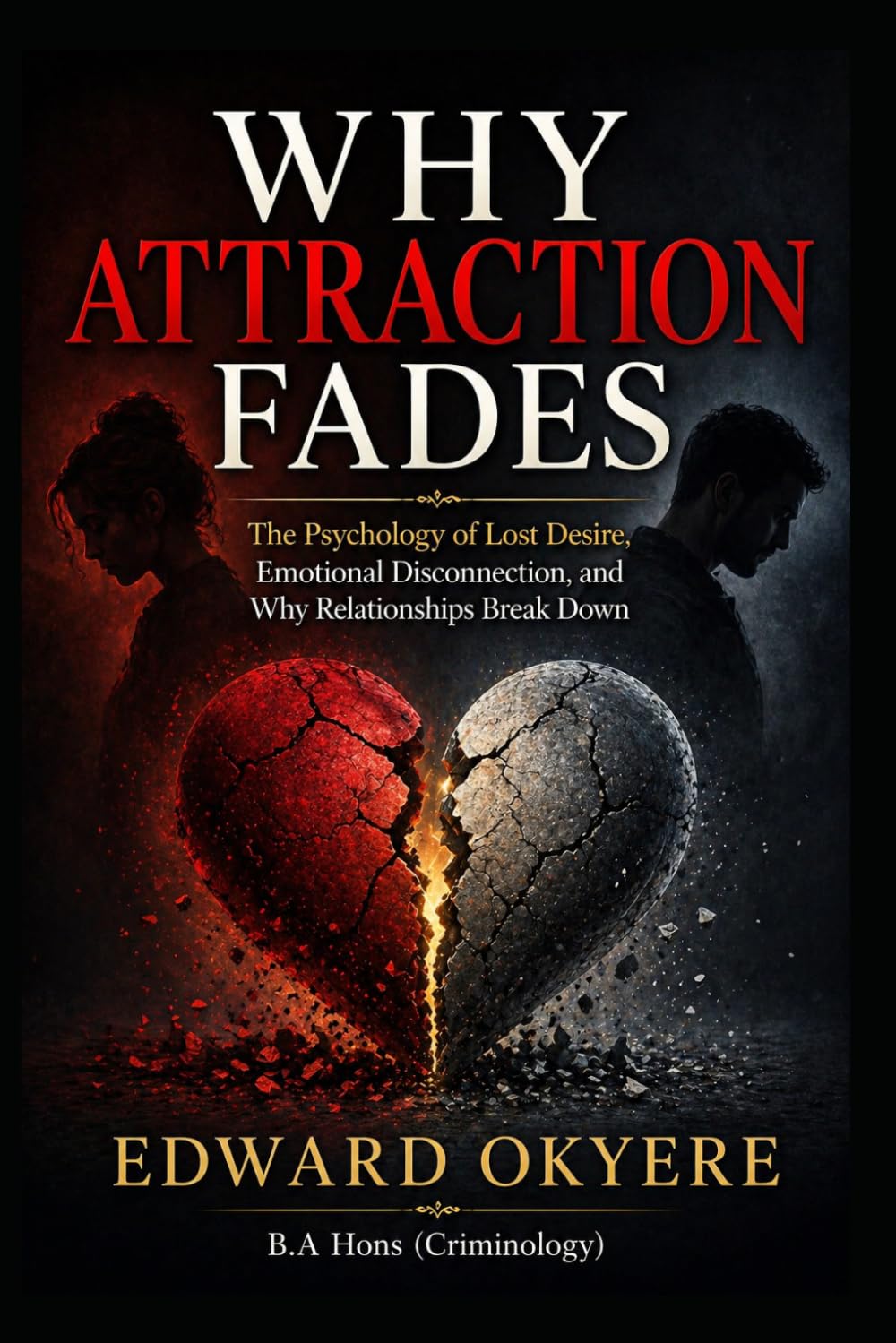 Why Attraction Fades: The Psychology of Lost Desire, Emotional Disconnection, and Why Relationships Break Down