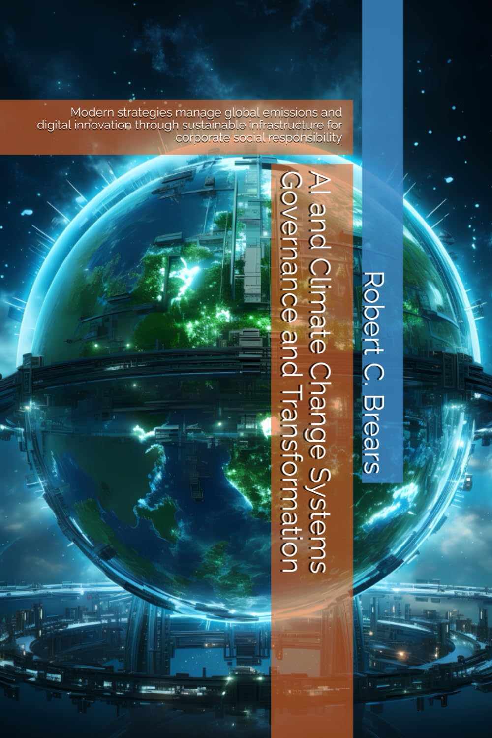 AI and Climate Change Systems Governance and Transformation: Modern strategies manage global emissions and digital innovation through sustainable infrastructure for corporate social responsibility