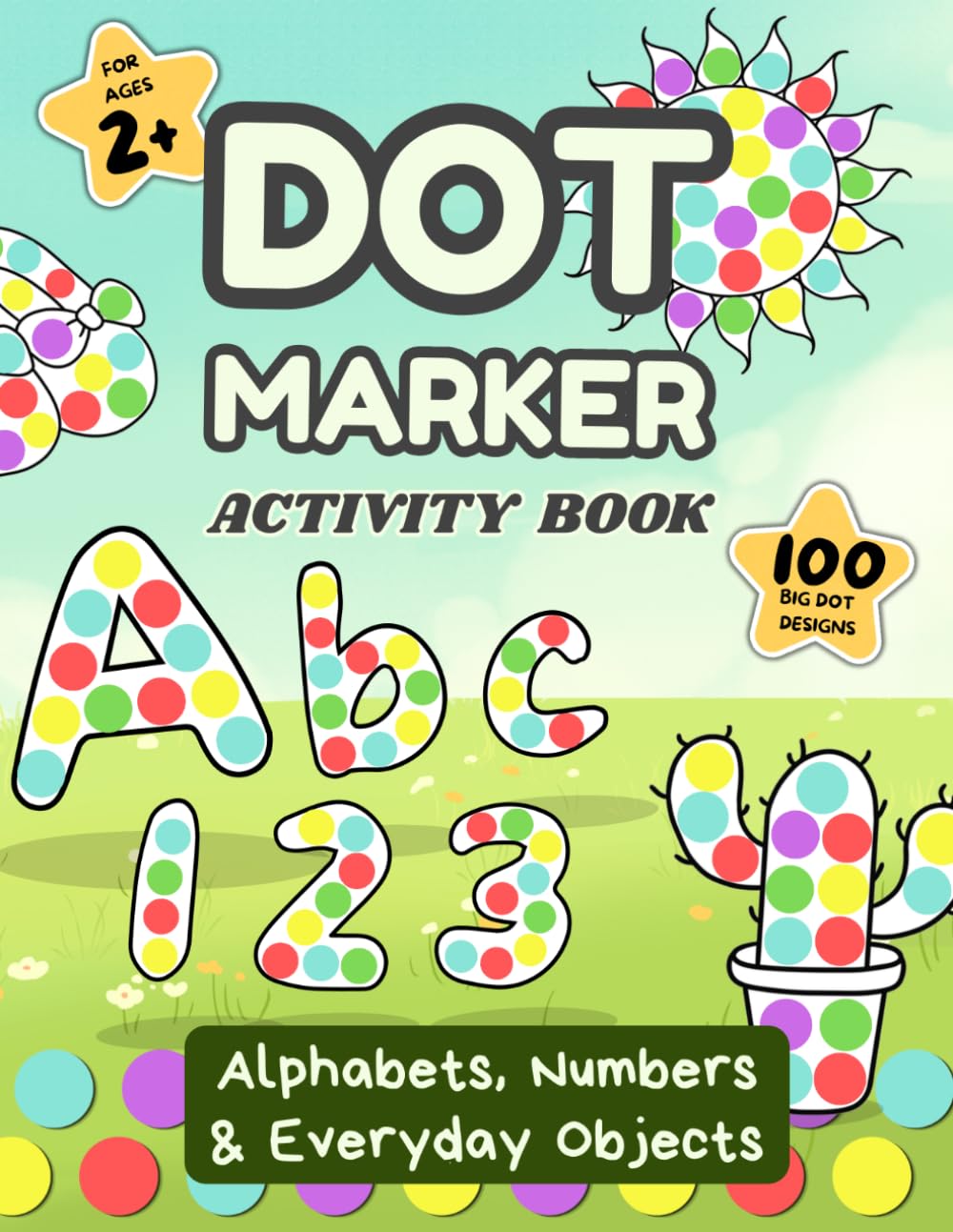 Dot Marker Activity Book for Kids Ages 3‑5: ABC, abc & 123 Do‑A‑Dot Coloring book with Alphabet and Number Recognition, Spot & Dot Games: Big 0.7‑inch ... for Early Learning & Fine Motor Skills