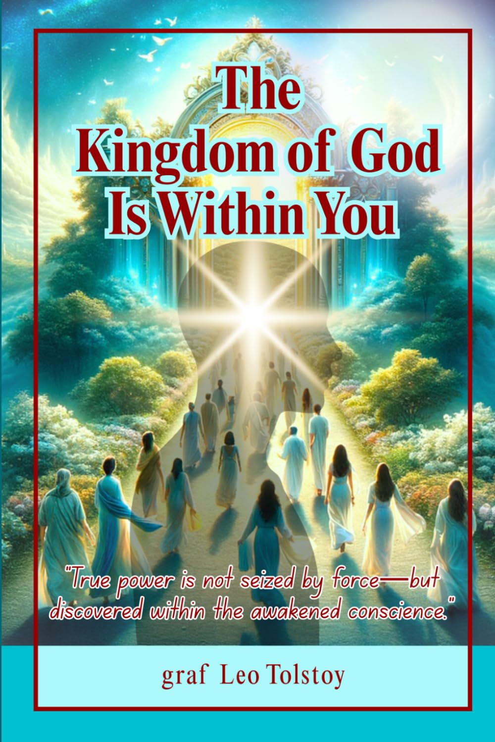 The Kingdom of God Is Within You: A Philosophical and Spiritual Inquiry into Nonviolence, True Faith, and Personal Moral Responsibility