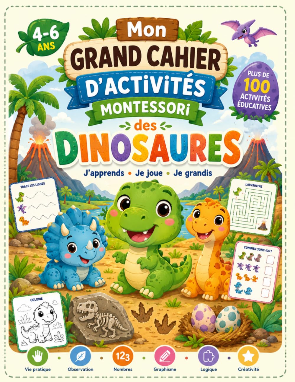 Mon Grand Cahier d’Activités Montessori des Dinosaures: Jeux Éducatifs Sans Écran pour Enfants de 4 à 6 Ans – Labyrinthes, Coloriage, Chiffres, Alphabet et Activités Amusantes