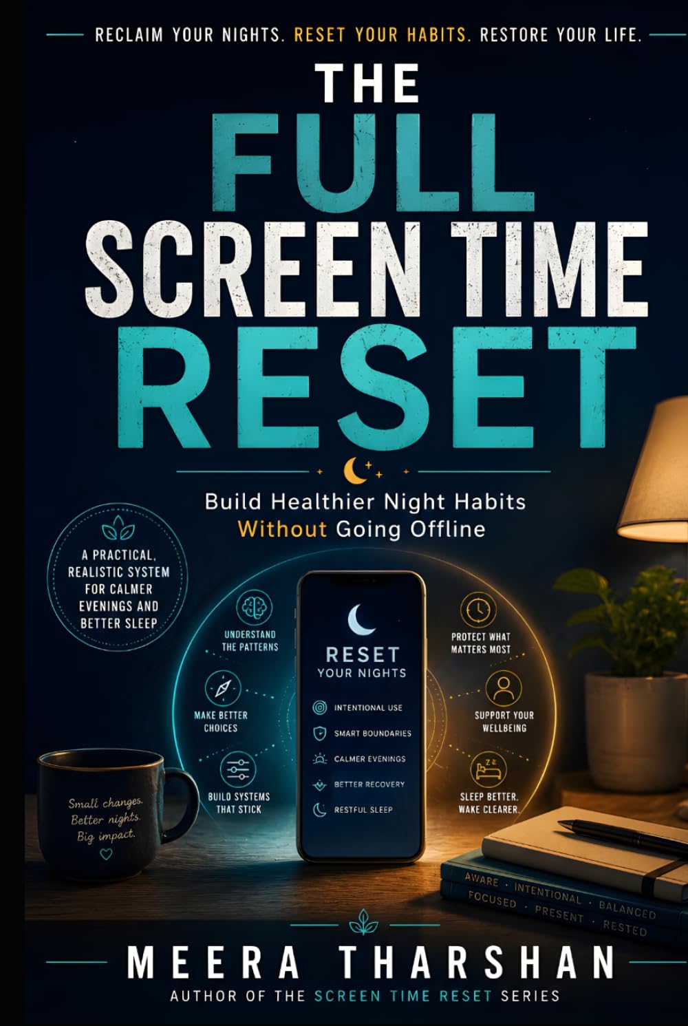 The Full Screen Time Reset: Build Healthier Night Habits Without Going Offline (The Screen Time Reset Series)