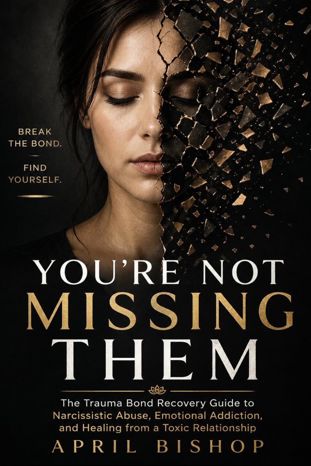 You're Not Missing Them: Trauma Bond Recovery Guide to Narcissistic Abuse, Emotional Addition, and Healing from a Toxic Relationship