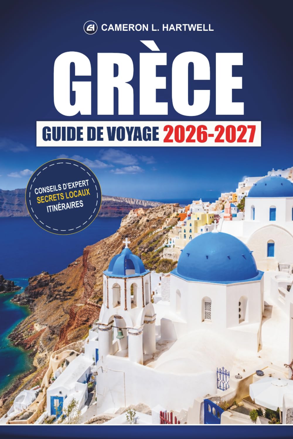 Grèce Guide De Voyage 2026-2027: Athènes, Santorin et Mykonos avec itinéraires d'île en île, excursions d'une journée et conseils pour le budget
