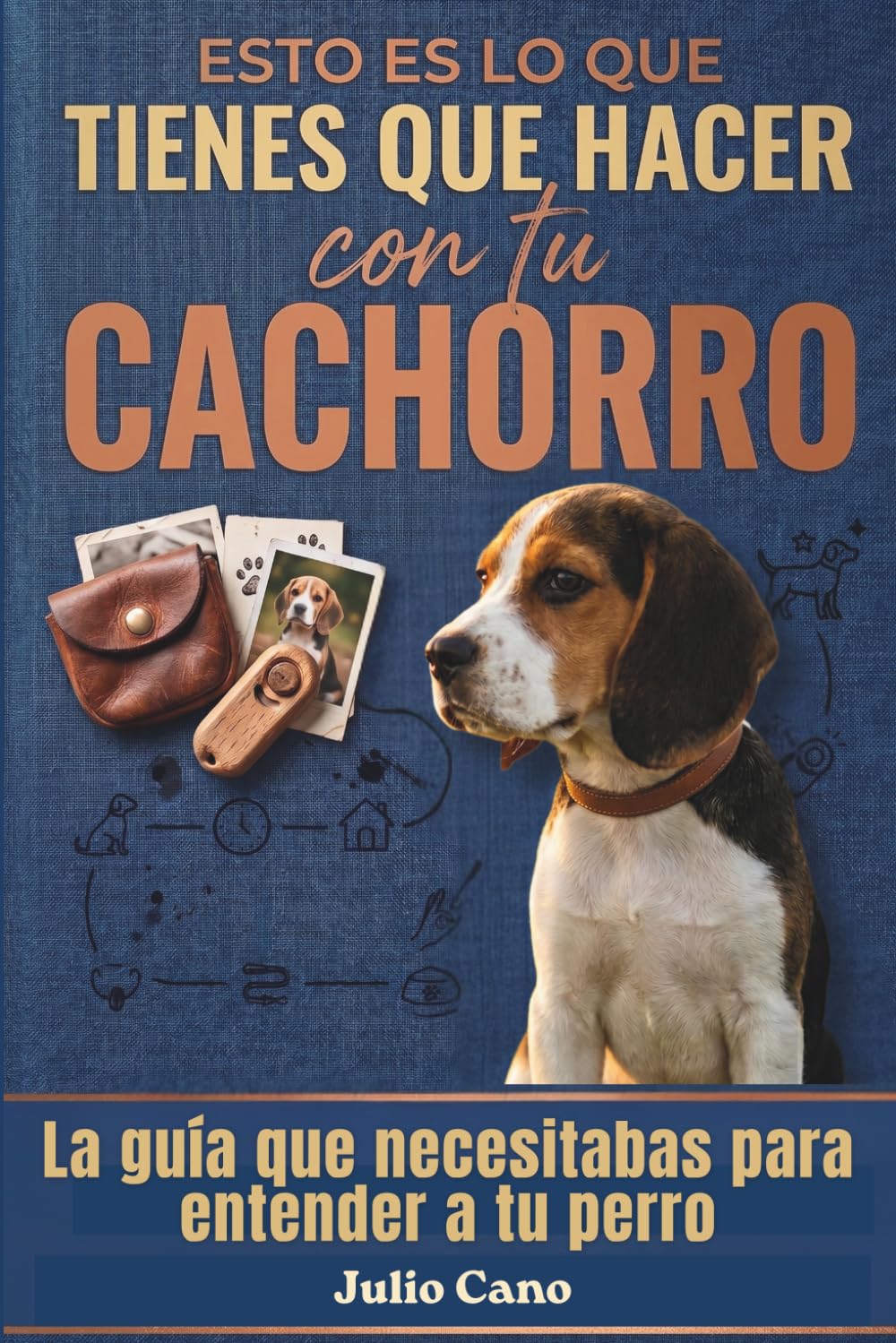 Esto es lo que tienes que hacer con tu cachorro: Y por qué todo lo demás no te está funcionando ( guía práctica para el día a día)