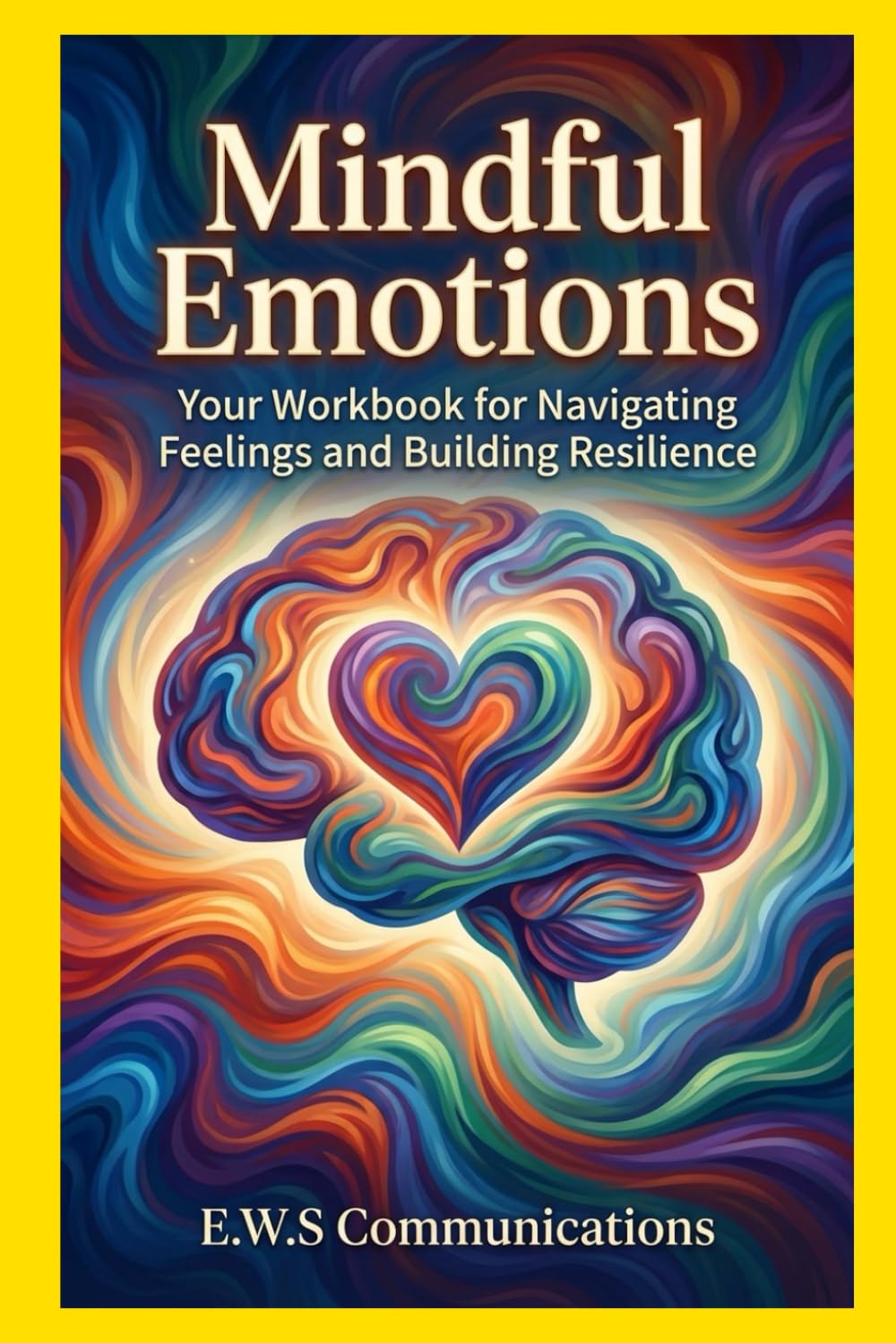 Mindful Emotions: Your Workbook for Navigating Feelings and Building Resilience (Mental Health For Teens And Young Adults)