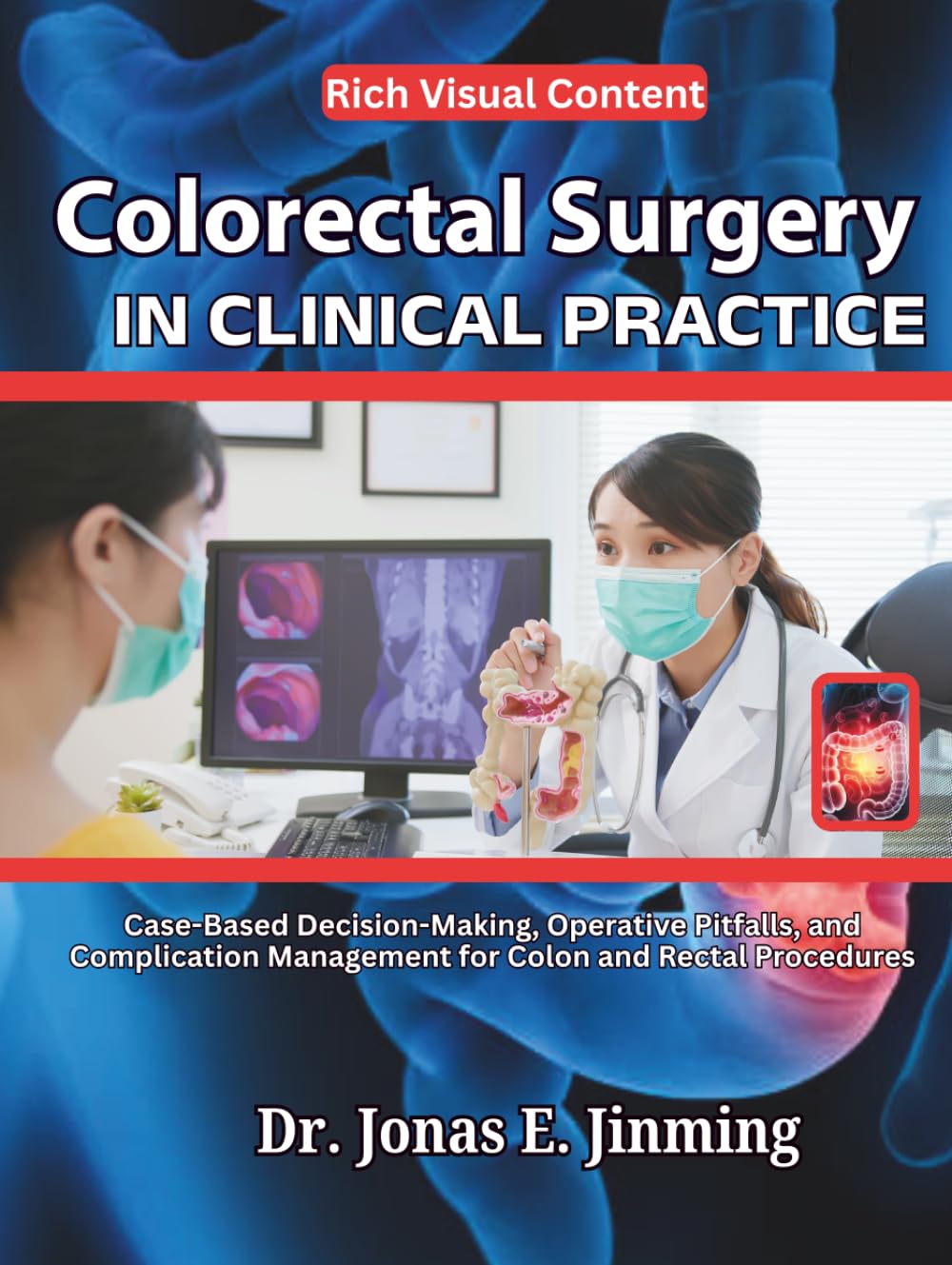 Colorectal Surgery in Clinical Practice: Case-Based Decision-Making, Operative Pitfalls, and Complication Management for Colon and Rectal Procedures