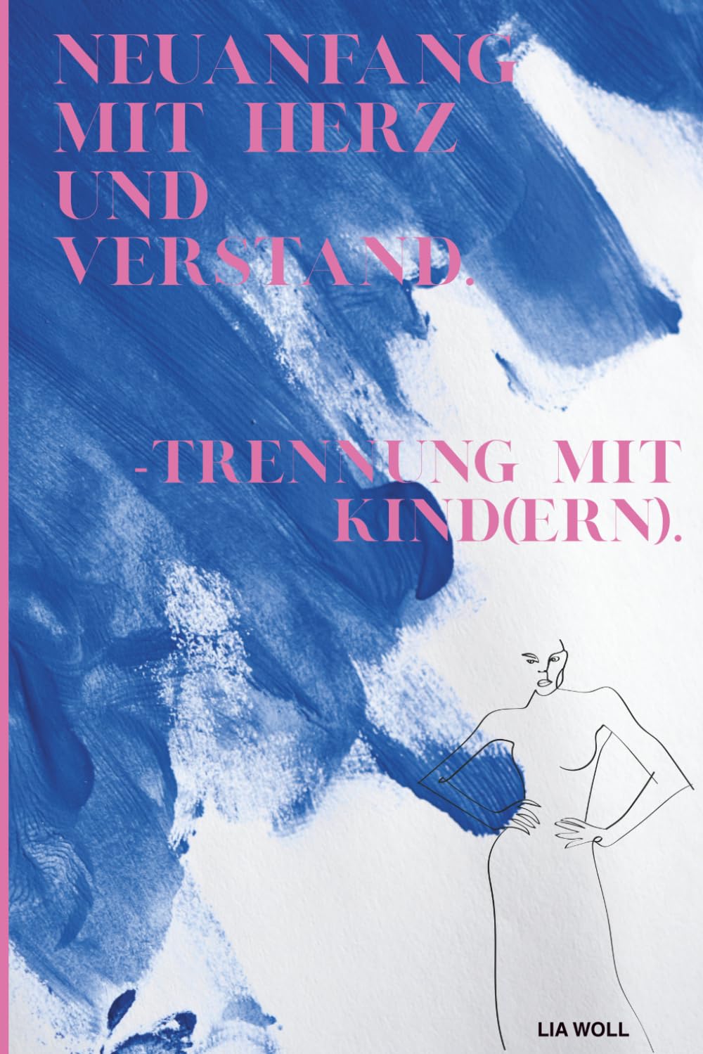Neuanfang mit Herz und Verstand: Trennung mit Kind(ern)