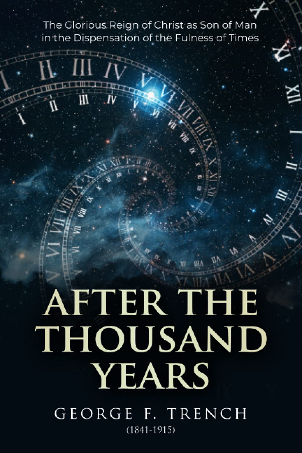 After the Thousand Years: The Glorious Reign of Christ as Son of Man in the Dispensation of the Fulness of Times