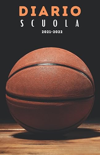 Diario Scuola 2021 2022 basket: Pianificatore giornaliero per ragazza e ragazzo | Diario scolastico 2021 2022 1 giorno per pagina | Materiale ... università | Copertina pallacanestro